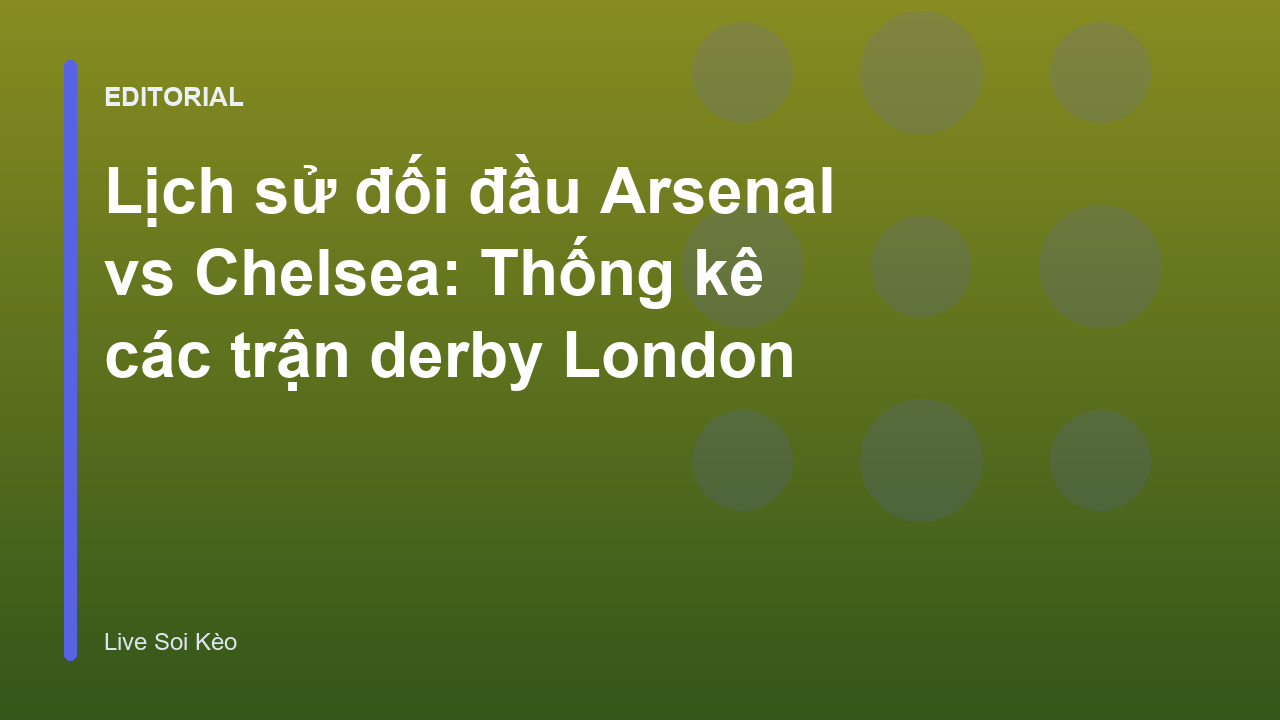 Lịch sử đối đầu Arsenal vs Chelsea tại Ngoại Hạng Anh