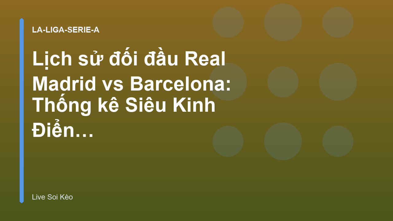 Read more about the article Lịch sử đối đầu Real Madrid vs Barcelona: Thống kê Siêu Kinh Điển El Clasico