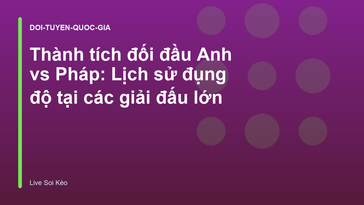 Read more about the article Thành tích đối đầu Anh vs Pháp: Lịch sử đụng độ tại các giải đấu lớn