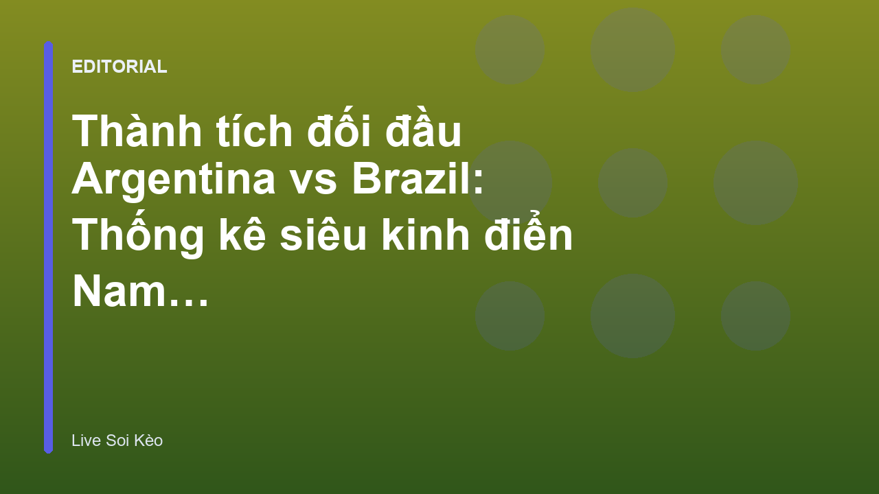Thành tích đối đầu Argentina vs Brazil