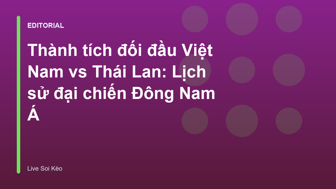 Thành tích đối đầu Việt Nam vs Thái Lan